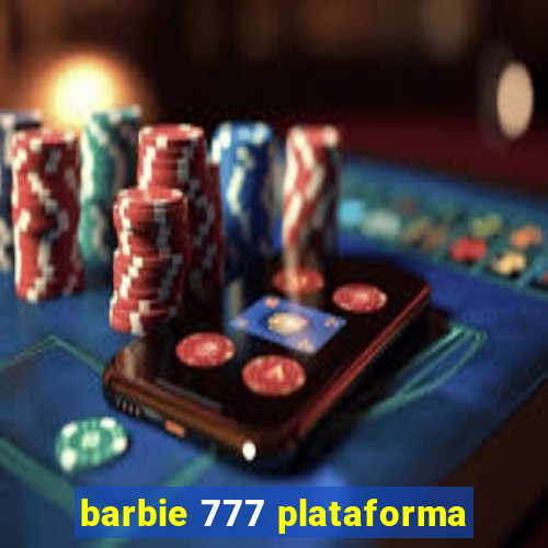 barbie 777 plataforma